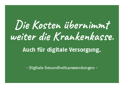 Titel: Die KOsten übernimmt die Krankenkasse. Auch für digitale Versorgung: Digitale Gesundheitsanwendungen
