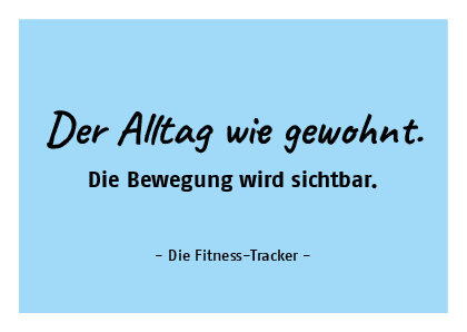 Titel: Der Alltag wie gewohnt. Die Bewegung wird sichtbar: Die Fitness-Tracker