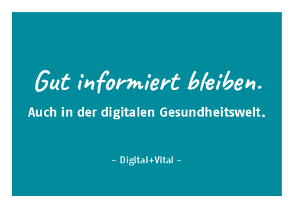 Gut informiert bleiben. Auch in der digitalen Gesundheitswelt: Digital+Vital